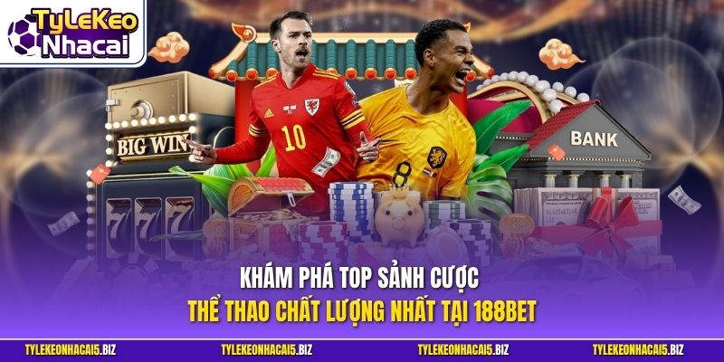 Khám phá top sảnh cược thể thao chất lượng nhất tại 188BET 