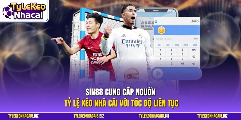 SIN88  cung cấp nguồn Tỷ Lệ Kèo Nhà Cái với tốc độ liên tục
